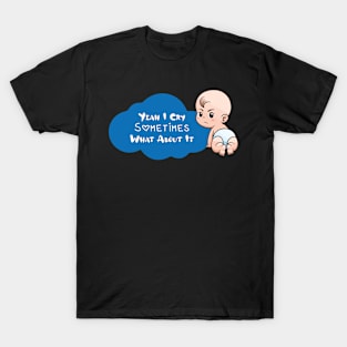 BABY - Yeah I Cry Sometimes What About It Baby T-Shirt